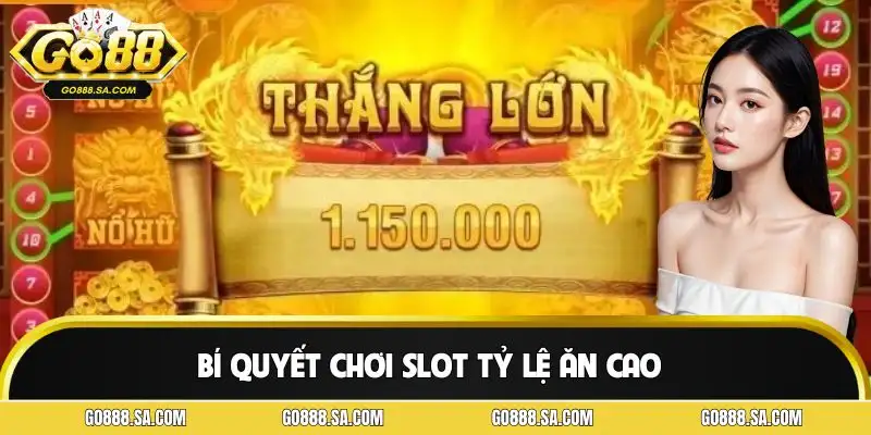 Bí Quyết Chơi Slot Tỷ Lệ Ăn Cao - Tối Ưu Từng Lượt Quay