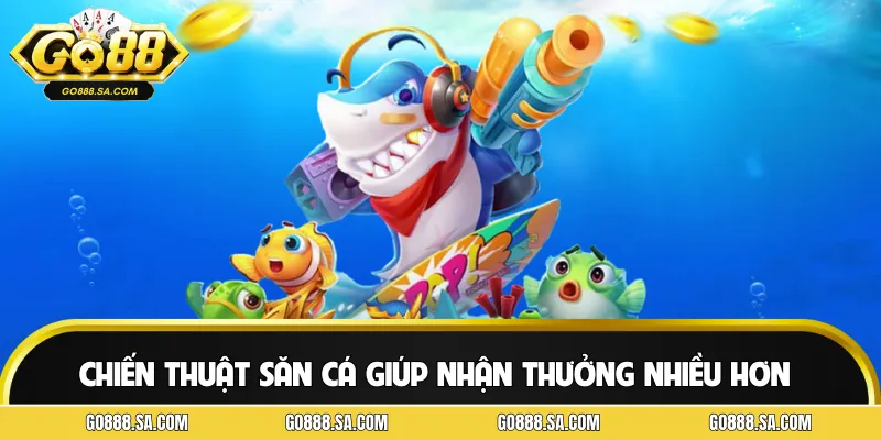 Chiến thuật săn cá tránh lãng phí và nhận thưởng nhiều hơn
