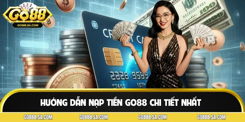 Hướng dẫn nạp tiền Go88 3 bước cực đơn giản, siêu tốc