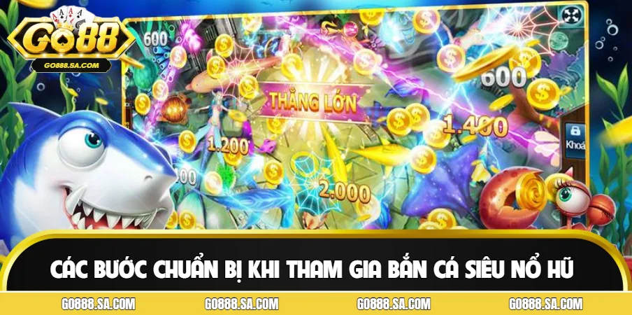Các bước chuẩn bị trước khi tham gia bắn cá siêu nổ hũ