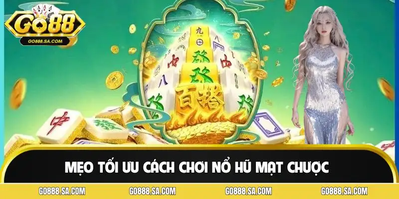 Mẹo tối ưu giúp chơi nổ hũ mạt chược hiệu quả hơn