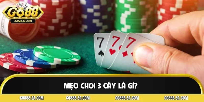 Định nghĩa cơ bản về mẹo chơi 3 cây