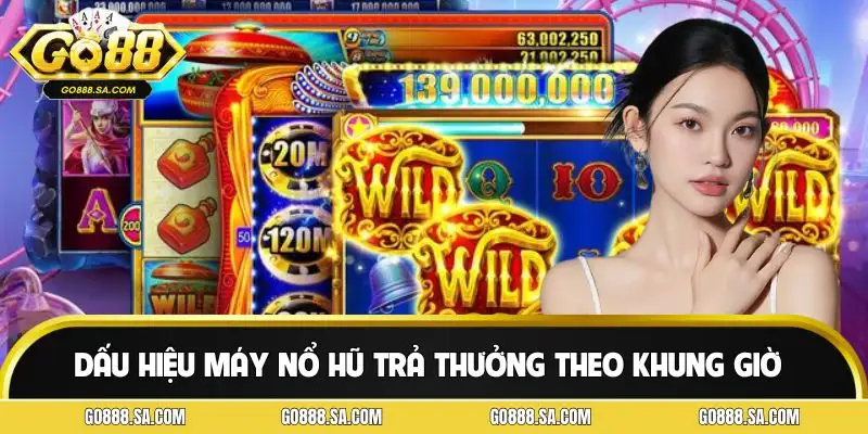 Mẹo quay nổ hũ theo khung giờ qua nhận biết dấu hiệu slot nhả thưởng